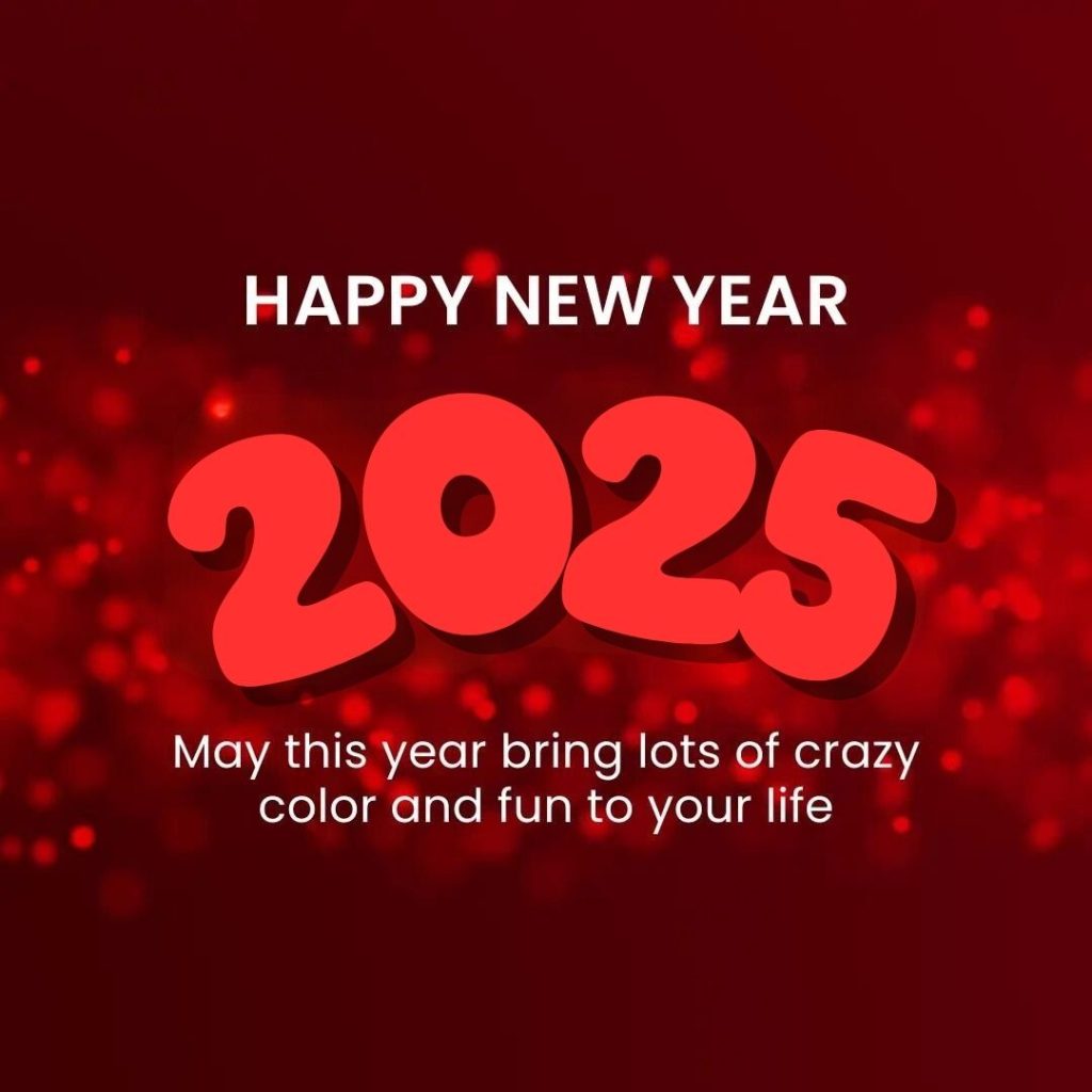 red 2025 Happy New Year wishes image ^ May This year bring lots of crazy color and fun to your life